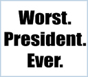 Worst. President. Ever.
